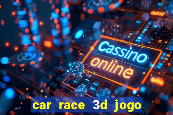 car race 3d jogo de carros